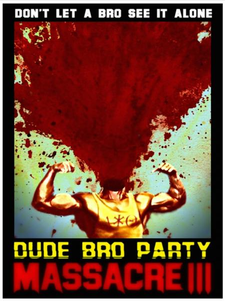 Dude Bro Party Massacre Iii